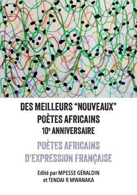 Des Meilleurs "Nouveaux" Po?tes Africains: 10e Anniversaire: Po?tes africains d'expression ran?aise - cover