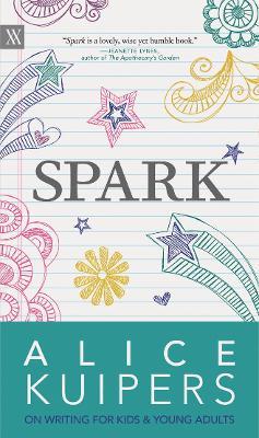 Spark: Alice Kuipers on Writing for Kids and Adults - Alice Kuipers - cover