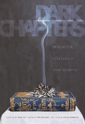 Dark Chapters: Reading the Still Lives of David Garneau - cover