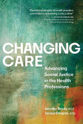 Changing Care: Advancing Social Justice in the Health Professions - cover