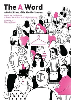 The a Word: A Global History of the Abortion Struggle - Elizabeth Casillas - cover