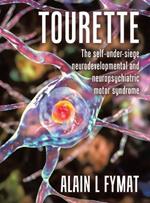 Tourette: The self-under-siege neurodevelopmental and neuropsychiatric motor syndrome