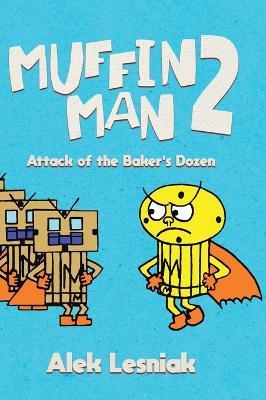 Muffin Man 2: Attack of the Bakers Dozen - Alek Lesniak - cover
