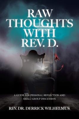 Raw Thoughts with Rev. D.: A Guide for Personal Reflection and Small Group Discussion. - Derrick Wilhelmus - cover