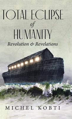 Total Eclipse of Humanity: Revolution & Revelations - Michel Kobti - cover