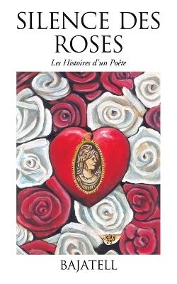 Silence des Roses: Les Histoires d'un Poête - Bajatell - cover