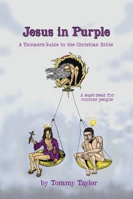 Jesus in Purple: A Thinker's Guide to the Christian Bible - Tommy Taylor - cover