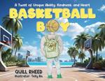 Basketball Boy: A Twist of Unique Ability, Kindness, and Heart