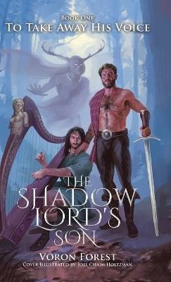 The Shadow Lord's Son: To Take Away His Voice - Voron Forest - cover