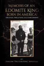 Memoirs of an Edomite King Born in America!: Struggles, Tribulations, & Accomplishments