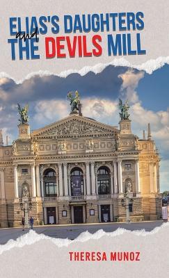 Elias's Daughters and The Devils Mill - Theresa Munoz - cover