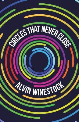 Circles That Never Close - Alvin Winestock - cover