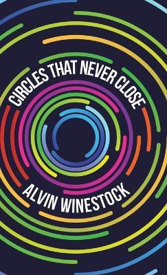 Circles That Never Close - Alvin Winestock - cover