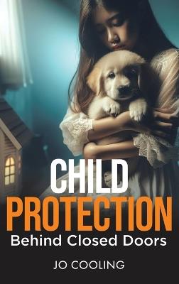 Child Protection Behind Closed Doors - Jo Cooling - cover