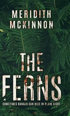 The Ferns: Sometimes Danger Can Hide in Plain Sight - Meridith McKinnon - cover