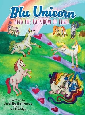 Blu Unicorn and the Rainbow of Light - Judith Rollhaus - cover