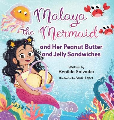 Malaya the Mermaid and Her Peanut Butter and Jelly Sandwiches - Benilda Salvador - cover