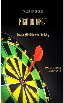 Right on Target: Breaking the Silence of Bullying - Tracilyn George - cover