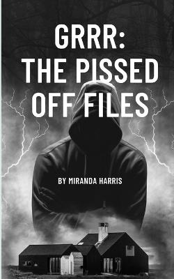 Grrr: The Pissed Off Files: the Pissed Off Files - Miranda Harris - cover