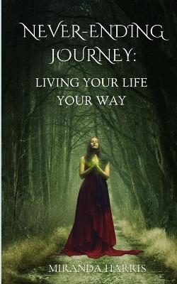 Never-Ending Journey: Living Your Life Your Way - Miranda Harris - cover