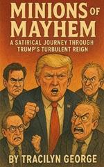 Minions of Mayhem: A Satirical Journey Through Trump's Turbulent Reign