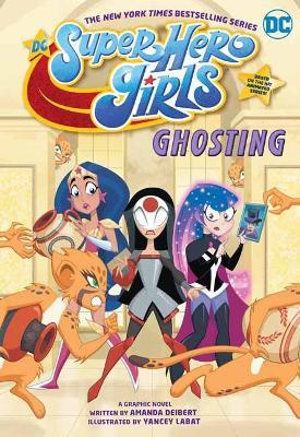 DC Super Hero Girls: Ghosting - Amanda Deibert,Yancey Labat - cover