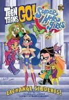 Teen Titans Go! / DC Super Hero Girls: Exchange Students - Amy Wolfram,Agnes Garbowska - cover