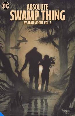 Absolute Swamp Thing by Alan Moore Vol. 3 - Alan Moore,Rick Veitch - cover