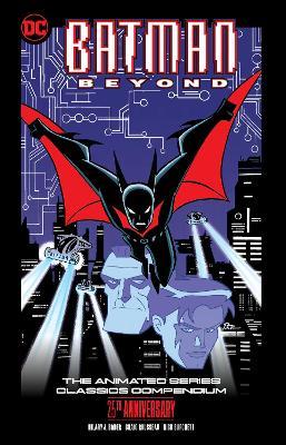 Batman Beyond: The Animated Series Classics Compendium - 25th Anniversary Edition - Hilary J. Bader,Rick Burchett - cover