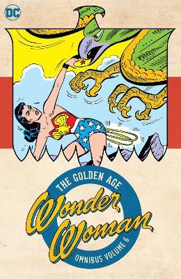 Wonder Woman: The Golden Age Omnibus Vol. 6 - Robert Kanigher,Harry G. Peter - cover