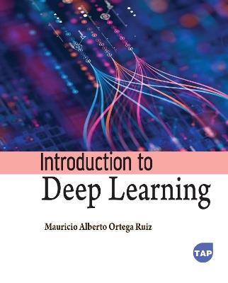 Introduction to Deep Learning - Mauricio Alberto Ortega Ruiz - cover