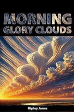 Morning Glory Clouds: Rolling Wonders of the Sky