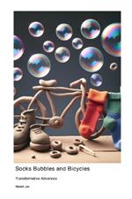 Socks Bubbles and Bicycles: Transformative Advances