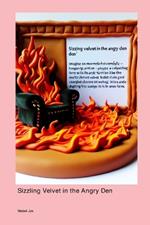 Sizzling Velvet in the Angry Den
