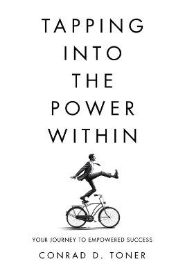Tapping into the Power Within: Your Journey to Empowered Success - Conrad D Toner - cover