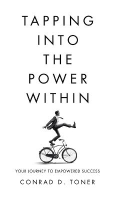 Tapping into the Power Within: Your Journey to Empowered Success - Conrad D Toner - cover