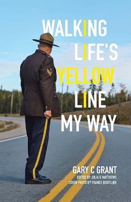 Walking Life's Yellow Line My Way - Gary C Grant - cover