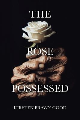 The Rose Possessed - Kirsten Brawn-Good - cover