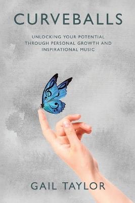 Curveballs: Unlocking Your Potential Through Personal Growth and Inspirational Music - Gail Taylor - cover