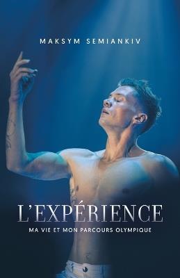 L'Expérience: Ma Vie Et Mon Parcours Olympique - Maksym Semiankiv - cover