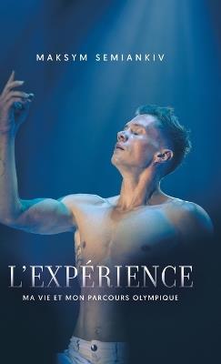 L'Expérience: Ma Vie Et Mon Parcours Olympique - Maksym Semiankiv - cover
