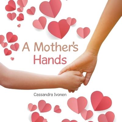 A Mother's Hands - Cassandra Ivonen - cover