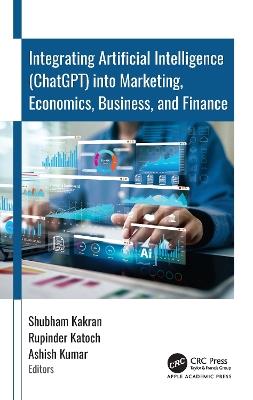 Integrating Artificial Intelligence (ChatGPT) into Marketing, Economics, Business, and Finance - cover