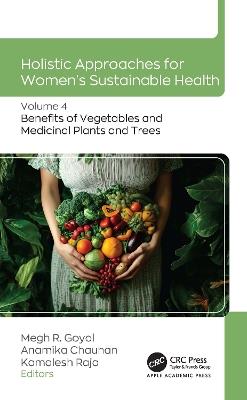 Holistic Approaches for Women’s Sustainable Health: Volume 4: Benefits of Vegetables and Medicinal Plants and Trees - cover