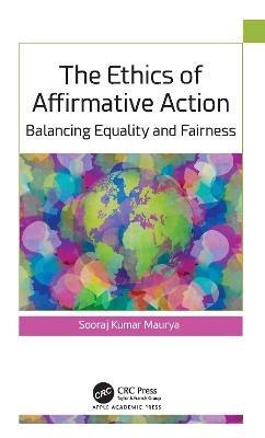 The Ethics of Affirmative Action: Balancing Equality and Fairness - cover