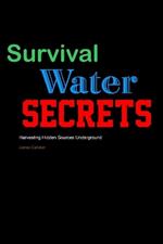 Survival Water Secrets: Harvesting Hidden Sources Underground