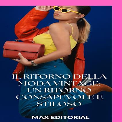 Il ritorno della moda vintage: un ritorno consapevole e stiloso - Max Editorial - ebook