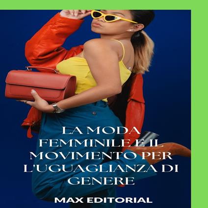 La moda femminile e il movimento per l'uguaglianza di genere - Max Editorial - ebook