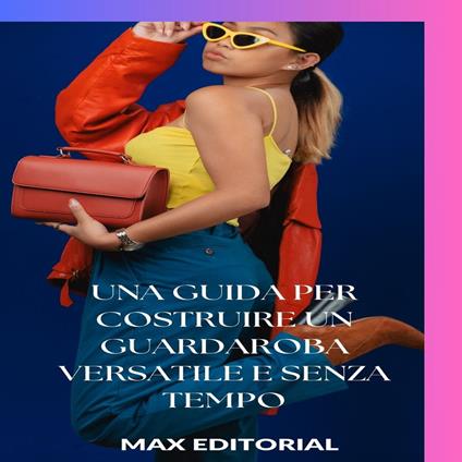 Una guida per costruire un guardaroba versatile e senza tempo - Max Editorial - ebook