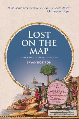 Lost on the Map: A Memoir of Colonial Illusions - Bryan Rostron - cover